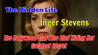 Inger Stevens - The Hollywood Star Who Died Hiding Her Greatest Secret