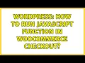 Wordpress How to run JavaScript function in WooCommerce checkout 2 Solutions