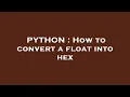 PYTHON How to convert a float into hex