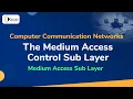 The Medium Access Control Sub Layer The Medium Access Sub-Layer Computer Communication Networks