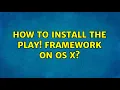 How to install the Play Framework on OS X 3 Solutions