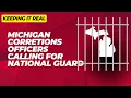 Michigan Corrections Officers Asking For National Guard to be called in