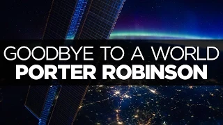 Download [LYRICS] Porter Robinson - Goodbye to a World MP3