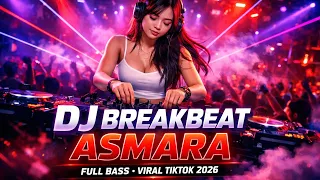 dj breakbeat asmara full bass viral tiktok 2026