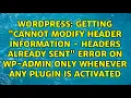 Getting Cannot modify header information - headers already sent error on wp-admin only