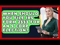 When Should You File IRS Form 2553 For An S Corp Election - Business Law Pros