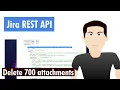Jira REST API - Delete 700 attachments
