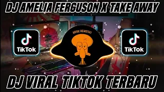 Download DJ AMELIA FERGUSON X TAKE AWAY (MASHUP) VIRAL TIK TOK 2021 FULL BASS MP3