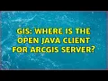 GIS Where is the open Java client for ArcGIS Server 2 Solutions