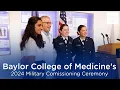 Baylor College of Medicine s 2024 Military Commissioning Ceremony 2024