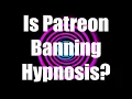 Is Patreon Banning Hypnosis Update on New Rules