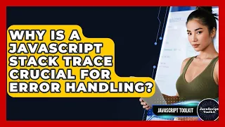 Why Is A JavaScript Stack Trace Crucial For Error Handling - JavaScript Toolkit