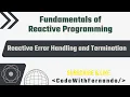 Reactive Programming with Project Reactor - Reactive Error Handling and Termination Part III