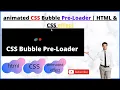 CSS Bubble Pre-Loader HTML CSS