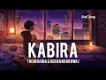 KABIRA |  Ranbir Kapoor (slowed+Reverb)  TOCHI RAINA, REKHA BHARDWAJ @itssoulsong Soul Song