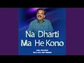 Lagu Na Dharti Ma He Kono