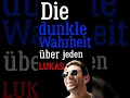 Die dunkle Wahrheit über jeden Lukas