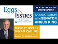 Virtual Eggs Issues A Conversation with Senator Angus King