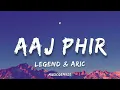 Legend & Aric - Aaj Phir | (Lyrics) 