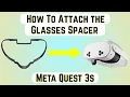 How to Attach the Glasses Spacer on Meta Quest 3s - Meta Quest Tips