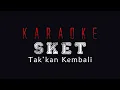 Download Lagu Sket - Takkan Kembali | Karaoke