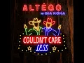 Couldn't Care Less (feat. Gia Koka) - ALTÉGO