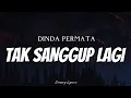 Download Lagu DINDA PERMATA - Tak Sanggup Lagi ( Lyrics )
