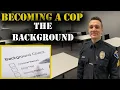 HOW TO BECOME A COP - The Background Investigation