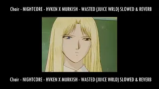 Download Chair - NIGHTCORE - HVKEN X MURKISH - WASTED (JUICE WRLD) SLOWED \u0026 REVERB MP3