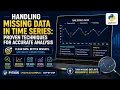 Handling Missing Data in Time Series Proven Techniques for Accurate Analysis