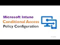 Microsoft Intune Conditional Access Step-by-Step Configuration Guide