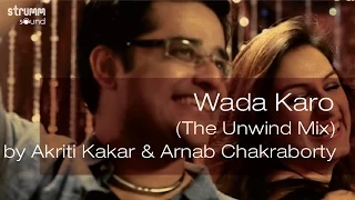 wada karo the unwind mix by akriti kakar u0026 arnab chakraborty