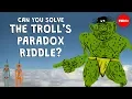 Lagu Can you solve the troll’s paradox riddle? - Dan Finkel