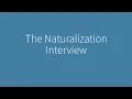 Naturalization Interview and Test Episode 2 - The Naturalization Interview