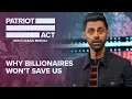 Download Why Billionaires Won’t Save Us | Patriot Act with Hasan Minhaj | Netflix mp4 3gp mp3 videos - waplic