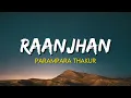 Parampara Thakur - Raanjhan | (Lyrics) | Do Patti | Kirti Sanon | Shaheer Sheikh
