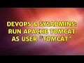 DevOps SysAdmins Run Apache Tomcat as user tomcat