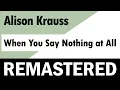 Download Lagu Alison Krauss - When You Say Nothing at All - REMASTERED