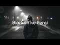 Download Lagu Mildan - Biarkan ku pergi [Lirik]