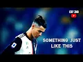 Cristiano Ronaldo • Something just like this • The Chainsmokers \u0026 Coldplay [Juventus]
