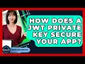 How Does A JWT Private Key Secure Your App - Server Logic Simplified