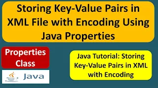 Storing Key-Value Pairs in XML File with Encoding Using Java Properties Java Tutorial