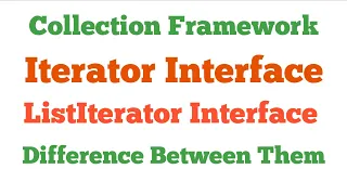 What is Iterator Interface and ListIterator Interface and Difference Between Iterator and ListIterat