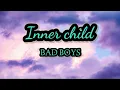 Download Lagu Inner Child - Bad Boys (lyrics) .