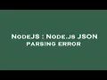 NodeJS Node js JSON parsing error
