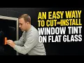 How to Easily Cut Install Window Tint on Flat Glass Beginner Friendly