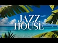 Lagu Smooth Jazz House | Chill \u0026 Upbeat Tropical Originals