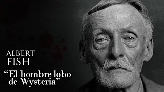 ALBERT FISH - "EL HOMBRE LOBO DE WYSTERIA"