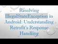 Resolving IllegalStateException in Android Understanding Retrofit s Response Handling
