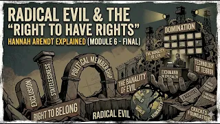 RADICAL EVIL Responsibility and Modern Lessons Hannah Arendt Explained